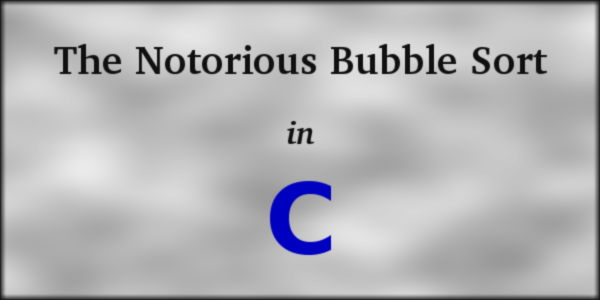 Bubble Sort. The Bubble Sort is one of the most…